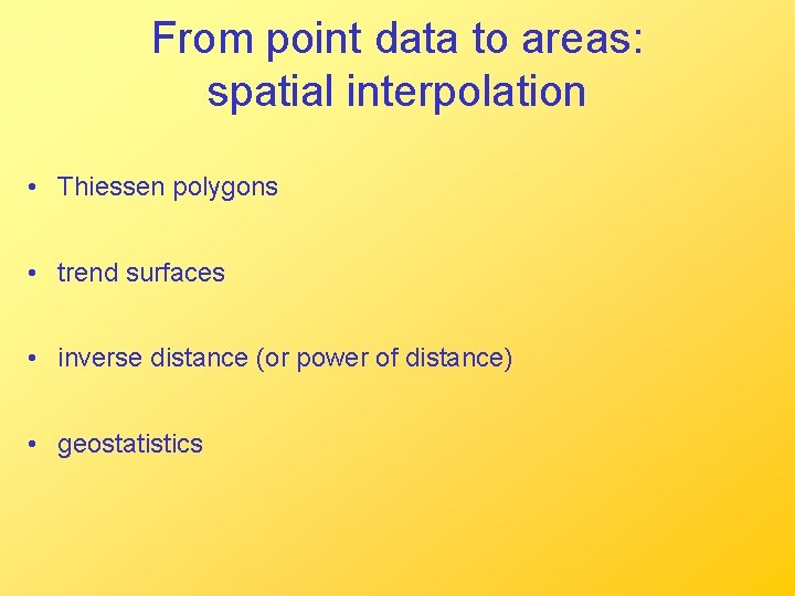 From point data to areas: spatial interpolation • Thiessen polygons • trend surfaces •