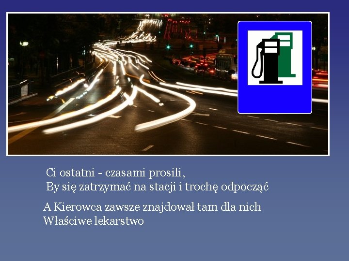 Ci ostatni - czasami prosili, By się zatrzymać na stacji i trochę odpocząć A