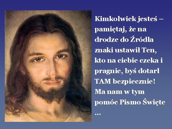 Kimkolwiek jesteś – pamiętaj, że na drodze do Źródła znaki ustawił Ten, kto na