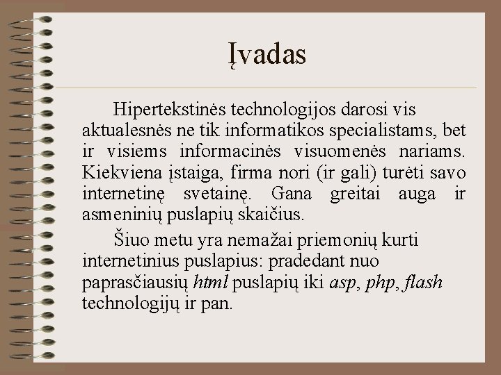 Įvadas Hipertekstinės technologijos darosi vis aktualesnės ne tik informatikos specialistams, bet ir visiems informacinės