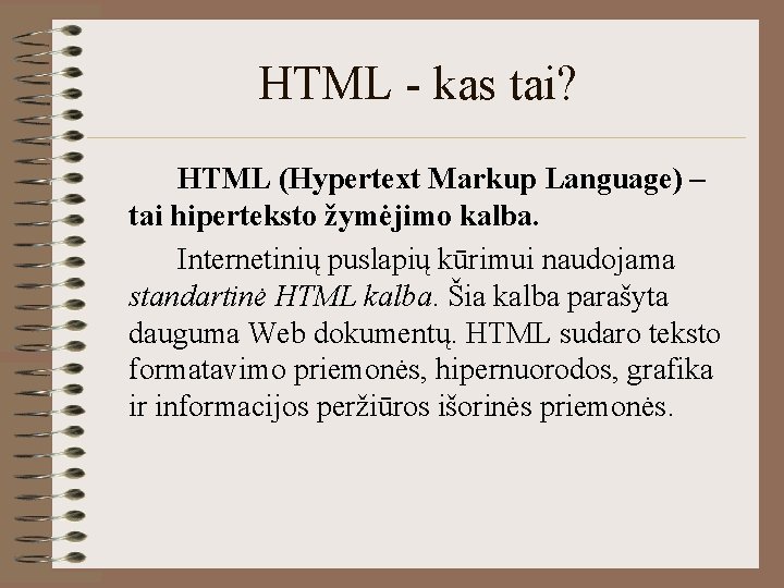 HTML - kas tai? HTML (Hypertext Markup Language) – tai hiperteksto žymėjimo kalba. Internetinių