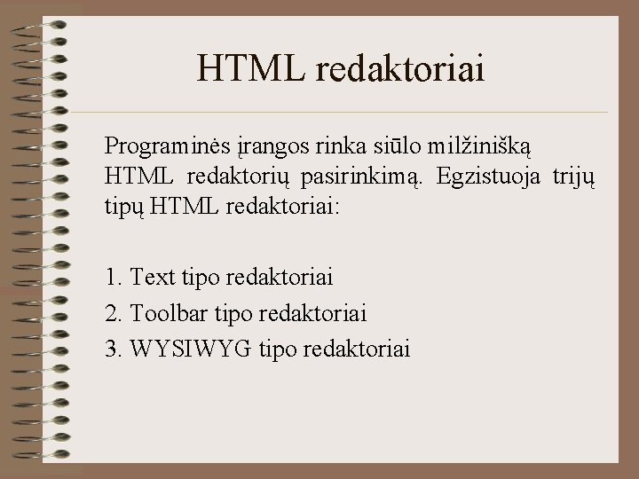 HTML redaktoriai Programinės įrangos rinka siūlo milžinišką HTML redaktorių pasirinkimą. Egzistuoja trijų tipų HTML