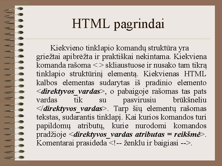 HTML pagrindai Kiekvieno tinklapio komandų struktūra yra griežtai apibrėžta ir praktiškai nekintama. Kiekviena komanda