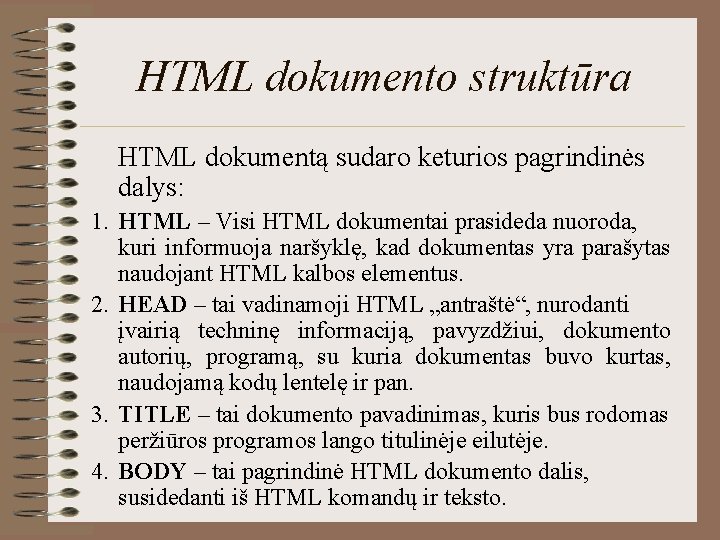 HTML dokumento struktūra HTML dokumentą sudaro keturios pagrindinės dalys: 1. HTML – Visi HTML