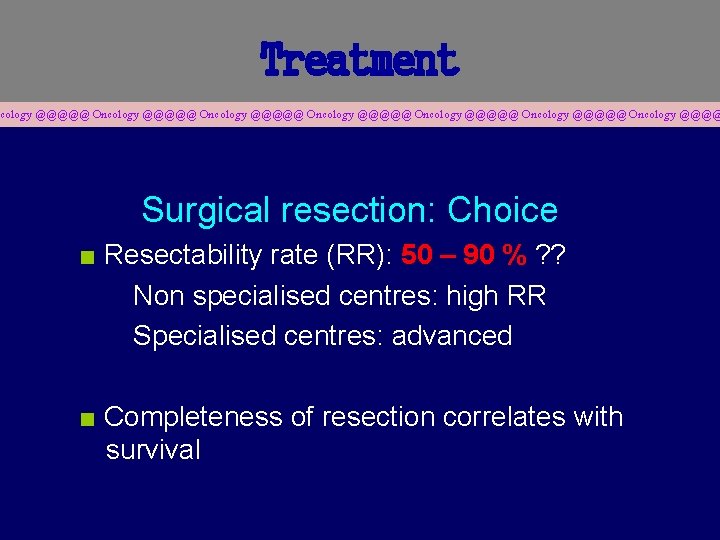 Treatment cology @@@@@ Oncology @@@@@ Oncology @@@@ Surgical resection: Choice ■ Resectability rate (RR):