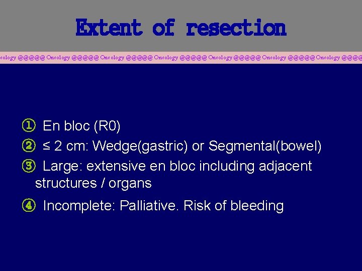 Extent of resection cology @@@@@ Oncology @@@@@ Oncology @@@@ ① En bloc (R 0)