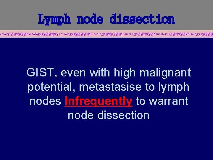 Lymph node dissection cology @@@@@ Oncology @@@@@ Oncology @@@@ GIST, even with high malignant