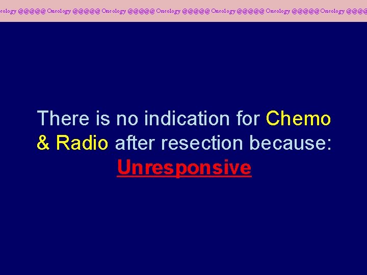 cology @@@@@ Oncology @@@@@ Oncology @@@@ There is no indication for Chemo & Radio