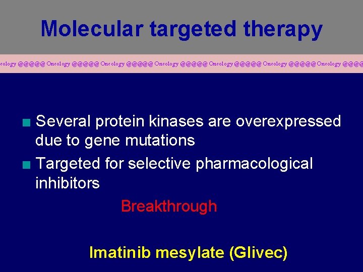 Molecular targeted therapy cology @@@@@ Oncology @@@@@ Oncology @@@@ ■ Several protein kinases are