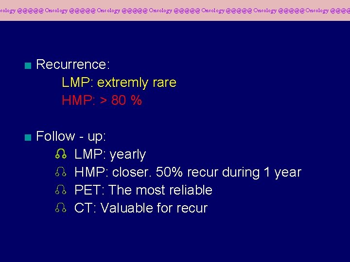 cology @@@@@ Oncology @@@@@ Oncology @@@@ ■ Recurrence: LMP: extremly rare HMP: > 80