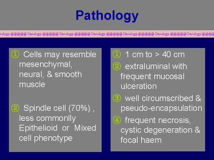 Pathology cology @@@@@ Oncology @@@@@ Oncology @@@@ ① Cells may resemble mesenchymal, neural, &