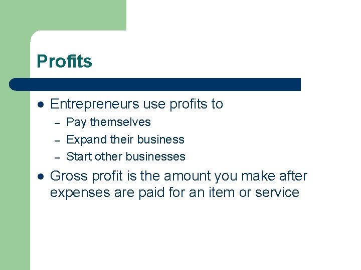 Profits l Entrepreneurs use profits to – – – l Pay themselves Expand their