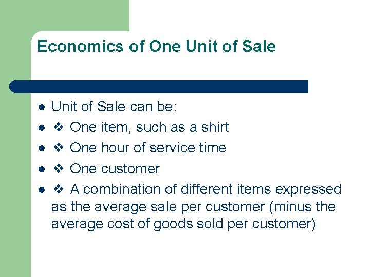Economics of One Unit of Sale l l l Unit of Sale can be: