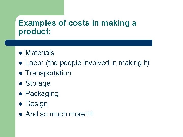 Examples of costs in making a product: l l l l Materials Labor (the