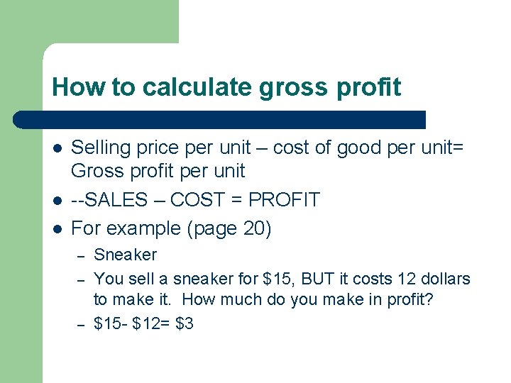 How to calculate gross profit l l l Selling price per unit – cost