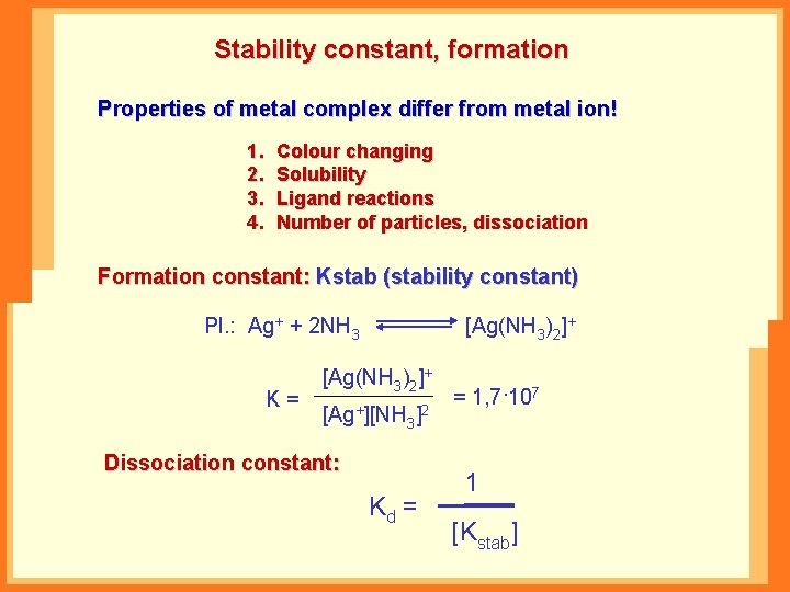 Stability constant, formation Properties of metal complex differ from metal ion! 1. 2. 3.