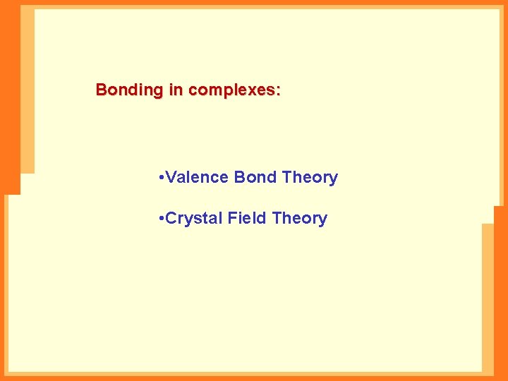 Bonding in complexes: • Valence Bond Theory • Crystal Field Theory 