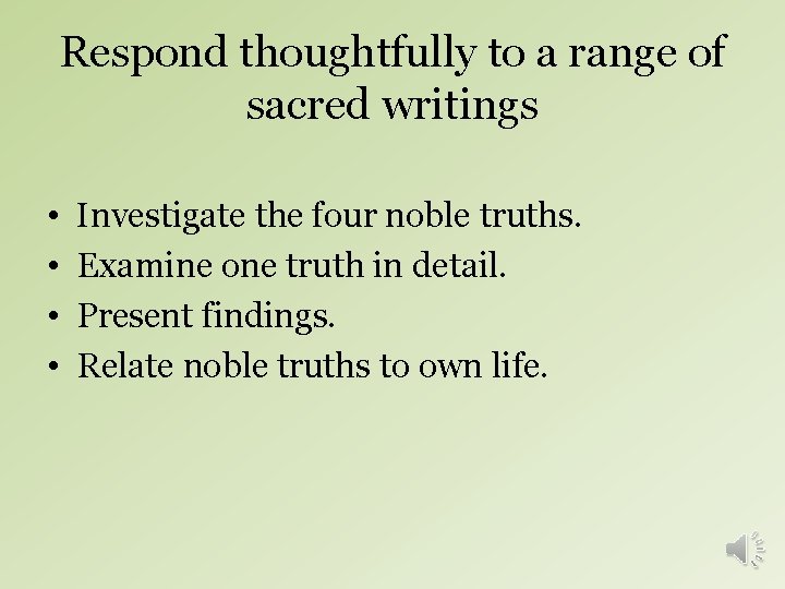 Respond thoughtfully to a range of sacred writings • • Investigate the four noble