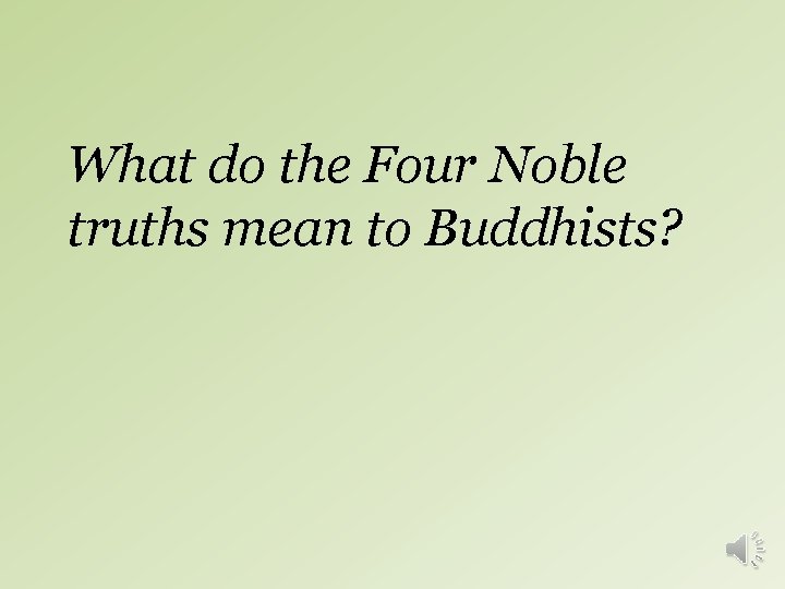 What do the Four Noble truths mean to Buddhists? 