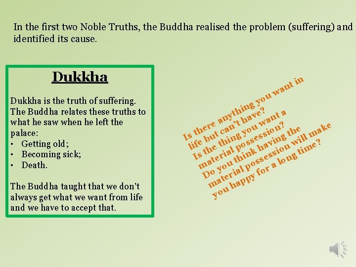 In the first two Noble Truths, the Buddha realised the problem (suffering) and identified