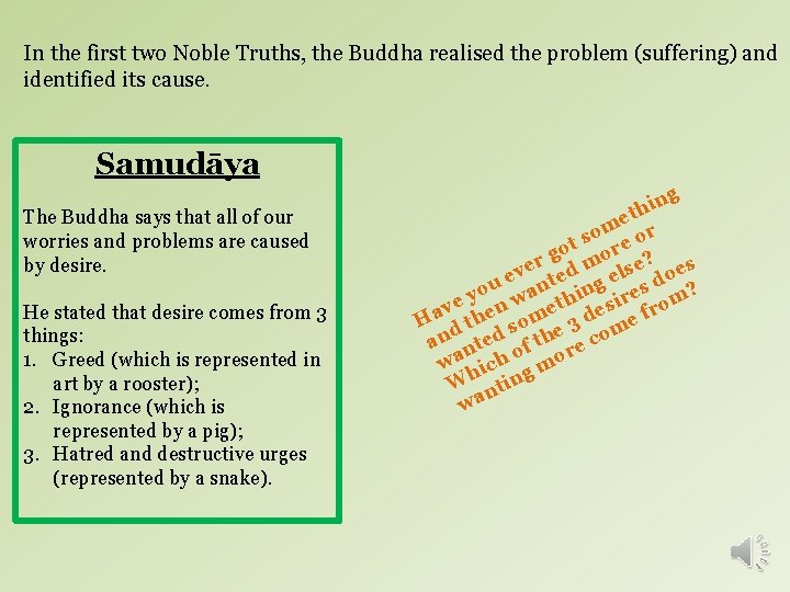 In the first two Noble Truths, the Buddha realised the problem (suffering) and identified