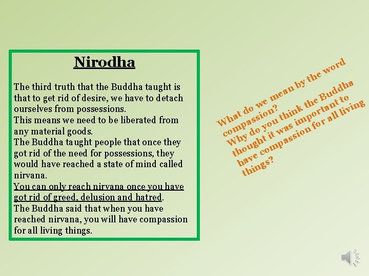 Nirodha The third truth that the Buddha taught is that to get rid of