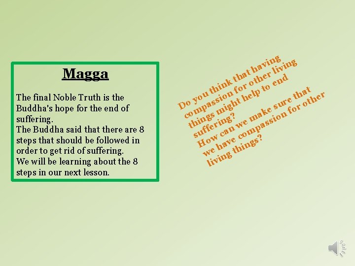 Magga The final Noble Truth is the Buddha's hope for the end of suffering.