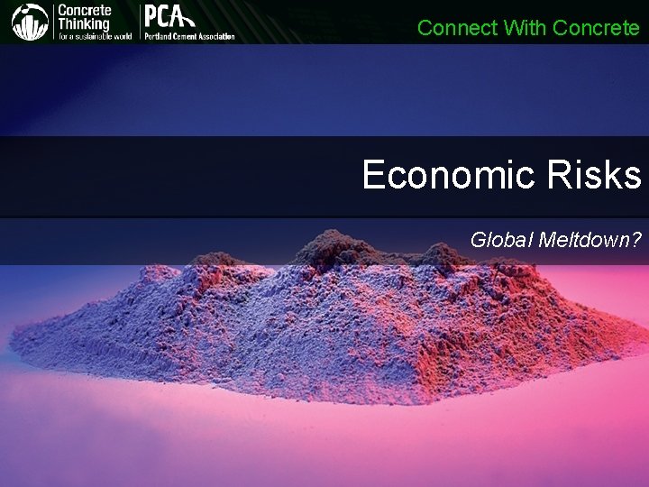 Connect With Concrete Economic Risks Global Meltdown? Connect With Concrete Economic Risks Global Meltdown?