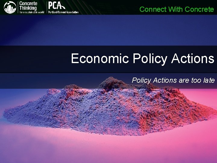 Connect With Concrete Economic Policy Actions are too late Connect With Concrete Economic Policy Actions are too late