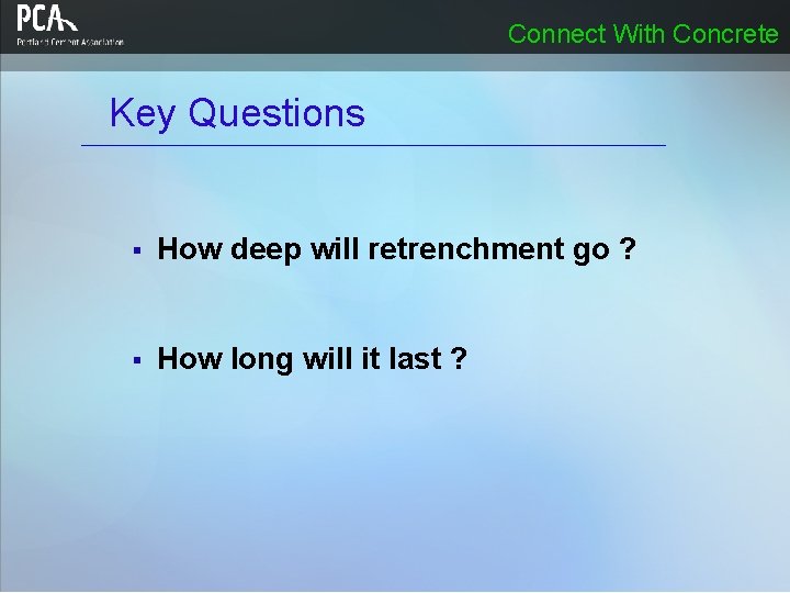 Connect With Concrete Key Questions § How deep will retrenchment go ? § How Connect With Concrete Key Questions § How deep will retrenchment go ? § How