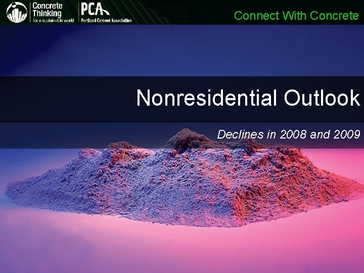 Connect With Concrete Nonresidential Outlook Declines in 2008 and 2009 Connect With Concrete Nonresidential Outlook Declines in 2008 and 2009