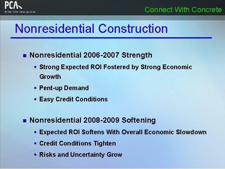 Connect With Concrete Nonresidential Construction n Nonresidential 2006 -2007 Strength § Strong Expected ROI Connect With Concrete Nonresidential Construction n Nonresidential 2006 -2007 Strength § Strong Expected ROI
