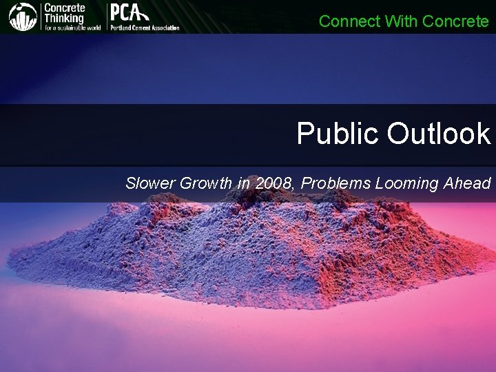 Connect With Concrete Public Outlook Slower Growth in 2008, Problems Looming Ahead Connect With Concrete Public Outlook Slower Growth in 2008, Problems Looming Ahead