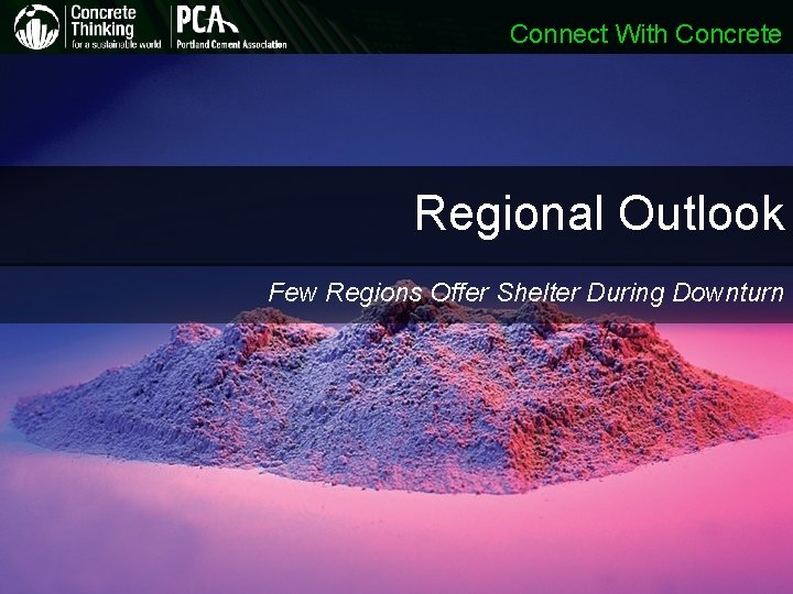 Connect With Concrete Regional Outlook Few Regions Offer Shelter During Downturn Connect With Concrete Regional Outlook Few Regions Offer Shelter During Downturn