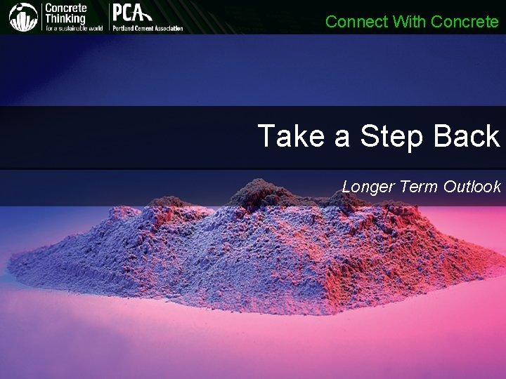 Connect With Concrete Take a Step Back Longer Term Outlook Connect With Concrete Take a Step Back Longer Term Outlook