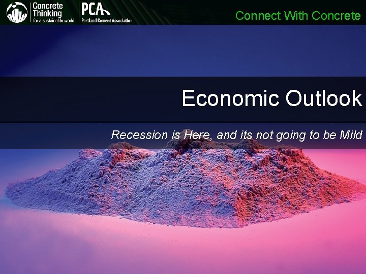 Connect With Concrete Economic Outlook Recession is Here, and its not going to be Connect With Concrete Economic Outlook Recession is Here, and its not going to be