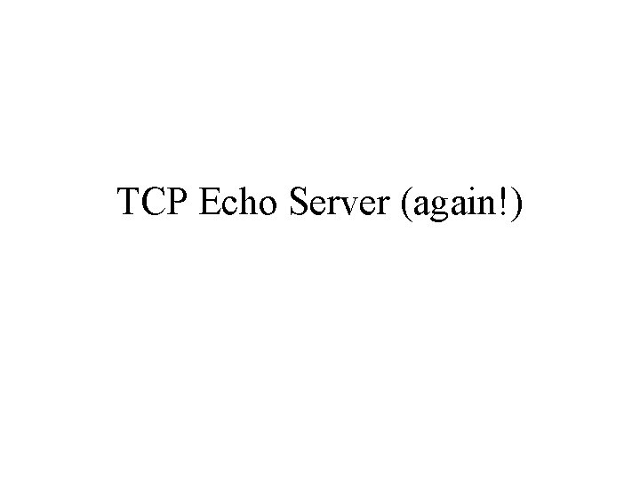 TCP Echo Server (again!) 