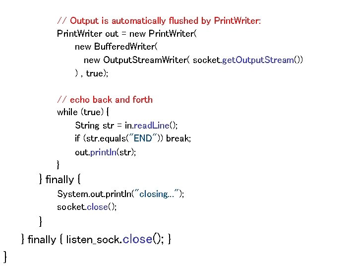// Output is automatically flushed by Print. Writer: Print. Writer out = new Print.