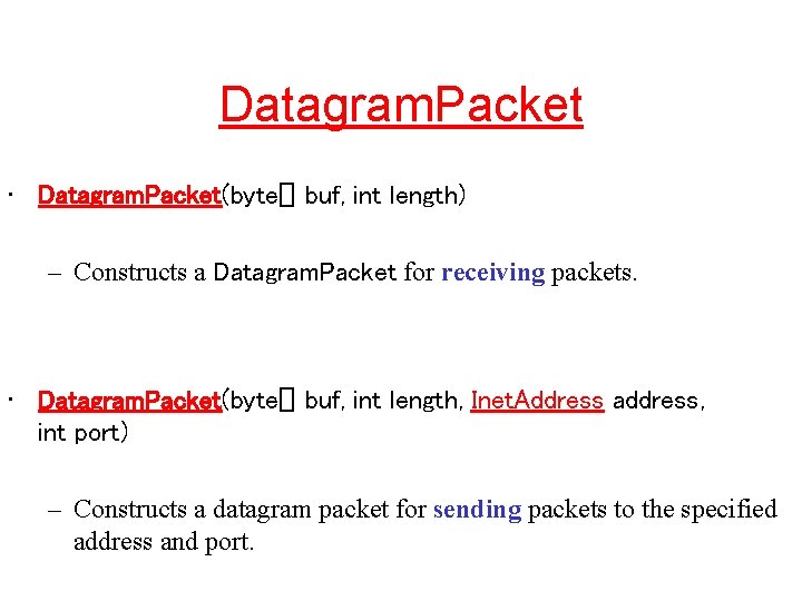 Datagram. Packet • Datagram. Packet(byte[] buf, int length) – Constructs a Datagram. Packet for