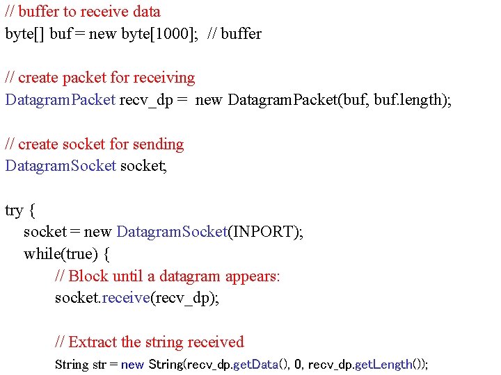 // buffer to receive data byte[] buf = new byte[1000]; // buffer // create