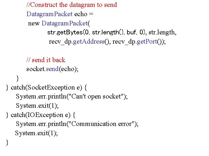 //Construct the datagram to send Datagram. Packet echo = new Datagram. Packet( str. get.