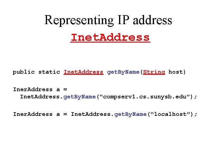 Representing IP address Inet. Address public static Inet. Address get. By. Name(String host) Iner.