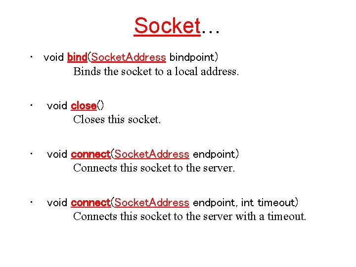 Socket… • void bind(Socket. Address bindpoint) Binds the socket to a local address. •