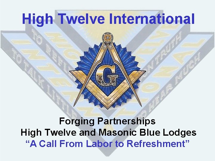 High Twelve International Forging Partnerships High Twelve and Masonic Blue Lodges “A Call From