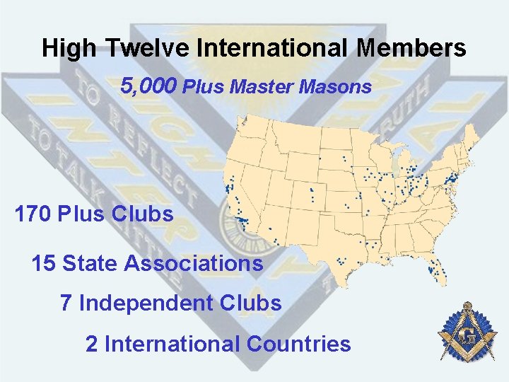 High Twelve International Members 5, 000 Plus Master Masons 170 Plus Clubs 15 State