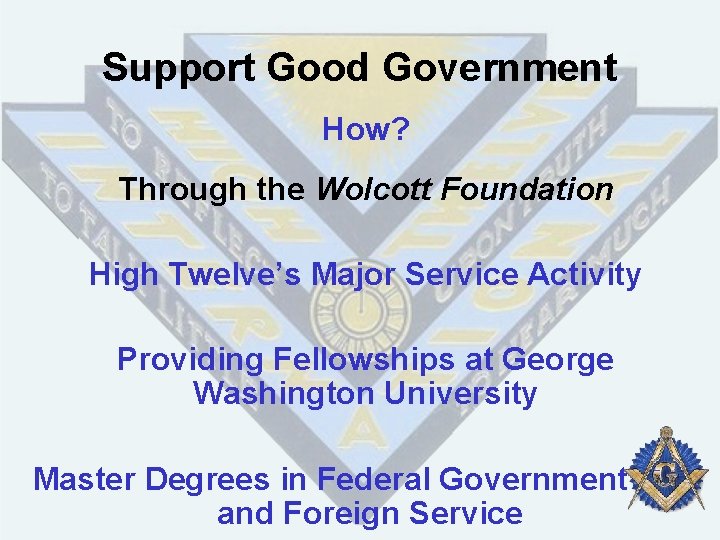 Support Good Government How? Through the Wolcott Foundation High Twelve’s Major Service Activity Providing