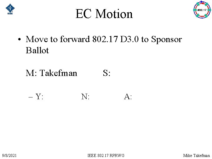 EC Motion • Move to forward 802. 17 D 3. 0 to Sponsor Ballot