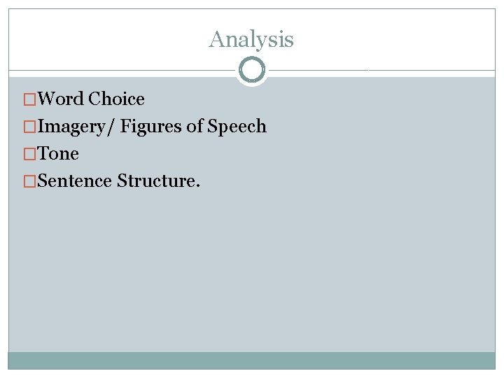Analysis �Word Choice �Imagery/ Figures of Speech �Tone �Sentence Structure. 