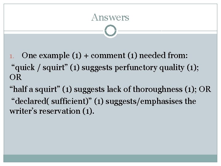 Answers One example (1) + comment (1) needed from: “quick / squirt” (1) suggests