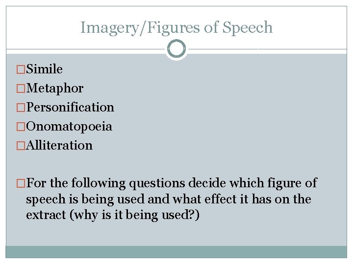 Imagery/Figures of Speech �Simile �Metaphor �Personification �Onomatopoeia �Alliteration �For the following questions decide which